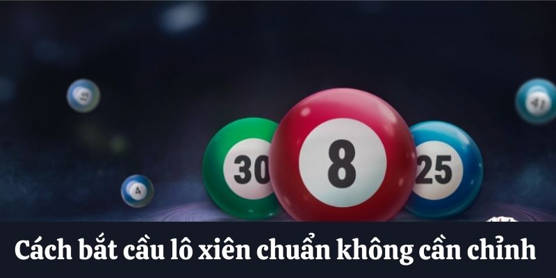 Bắt cầu lô xiên chuẩn không cần chỉnh 